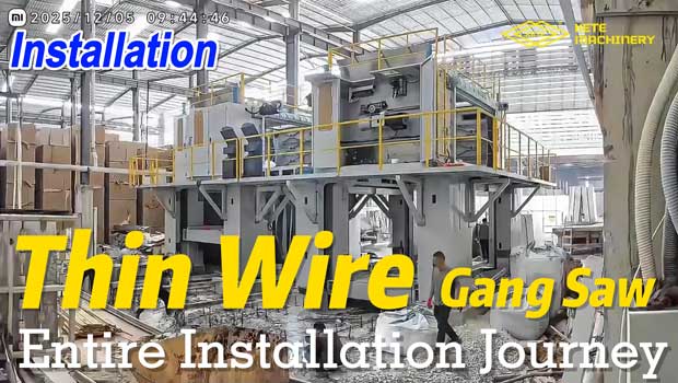 Entire Installation Journey of a KETE Thin Wire Gang Saw
